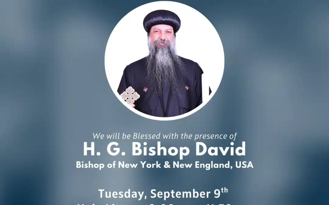 Holy Liturgy -H.G. Bishop David’s Visit -9:00 – 11:30 am